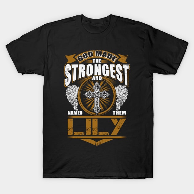 Lily Name T Shirt - God Found Strongest And Named Them Lily Gift Item T-Shirt by reelingduvet